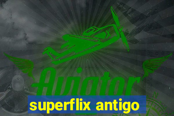 superflix antigo